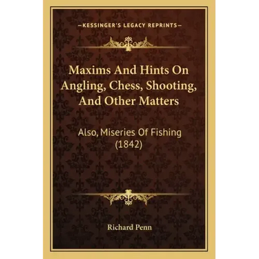 Maxims And Hints On Angling, Chess, Shooting, And Other Matters: Also, Miseries Of Fishing (1842)