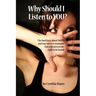 Why Should I Listen to You?: The Hard Facts about Truth, and Four Surefire Strategies That Will Earn You the Right to Be Heard!