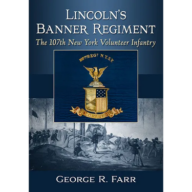 Lincoln's Banner Regiment: The 107th New York Volunteer Infantry