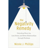 The Negativity Remedy: Unlocking More Joy, Less Stress, and Better Relationships Through Kindness