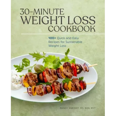 30-Minute Weight Loss Cookbook: 100+ Quick and Easy Recipes for Sustainable Weight Loss