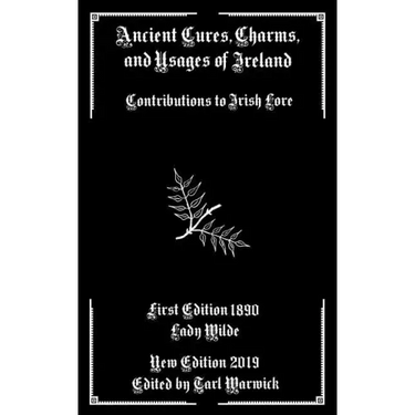 Ancient Cures, Charms, and Usages of Ireland: Contributions to Irish Lore