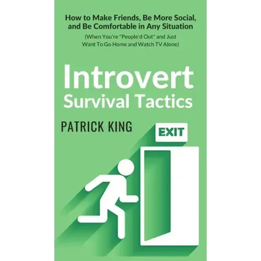 Introvert Survival Tactics: How to Make Friends, Be More Social, and Be Comfortable In Any Situation (When You're People'd Out and Just Want to Go Hom
