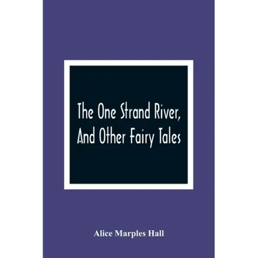 The One Strand River, And Other Fairy Tales