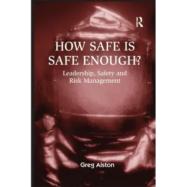 How Safe is Safe Enough?: Leadership, Safety and Risk Management