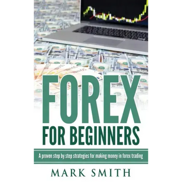 Forex for Beginners: Proven Steps and Strategies to Make Money in Forex Trading