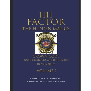 1111 Factor, the Hidden Matrix: Crown Code, Royalty, Religions, and Elite Secrets in Plain Sight. Volume 2