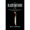 101 Bladesmithing FAQ: Answers to Your Burning Knifemaking Questions About Forging, Stock Removal, Tools, and Heat Treatment