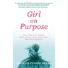 Girl on Purpose: How to Help Your Girl Build Self-Confidence and Do All That She's Meant for in the World