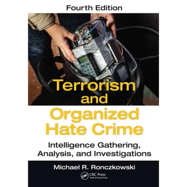 Terrorism and Organized Hate Crime: Intelligence Gathering, Analysis and Investigations, Fourth Edition