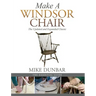 Make a Windsor Chair: The Updated and Expanded Classic