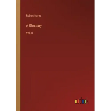 A Glossary: Vol. II