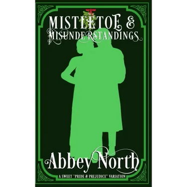 Mistletoe & Misunderstandings: A Sweet "Pride & Prejudice" Variation