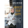Harvest Your Happy: A Farm Girl's Guide to Leading, Succeeding and Living Your Best Life