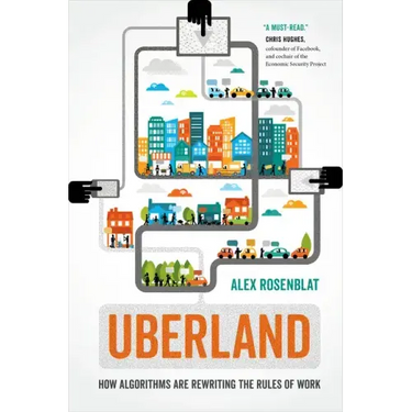 Uberland: How Algorithms Are Rewriting the Rules of Work