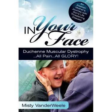 In Your Face Duchenne Muscular Dystrophy All Pain All Glory