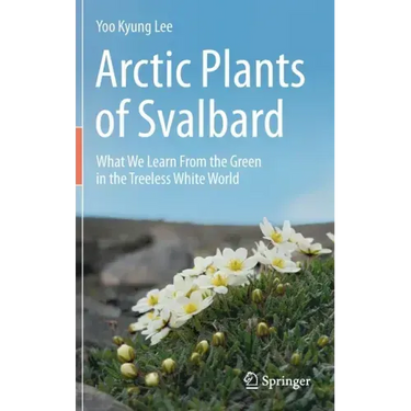 Arctic Plants of Svalbard: What We Learn from the Green in the Treeless White World