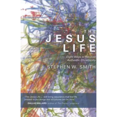 The Jesus Life: Eight Ways to Recover Authentic Christianity