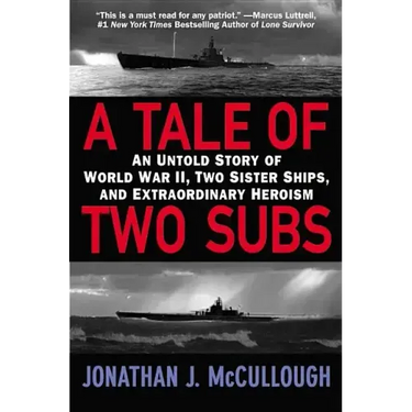 A Tale of Two Subs: An Untold Story of World War II, Two Sister Ships, and Extraordinary Heroism