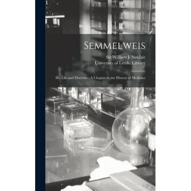 Semmelweis: His Life and Doctrine: A Chapter in the History of Medicine
