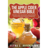 The Apple Cider Vinegar Bible: Home Remedies, Treatments And Cures From Your Kitchen