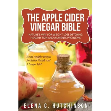 The Apple Cider Vinegar Bible: Home Remedies, Treatments And Cures From Your Kitchen