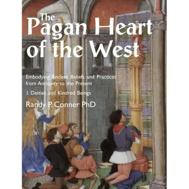 The Pagan Heart of the West: Embodying Ancient Beliefs and Practices from Antiquity to the Present. Vol I. Deities and Kindred Beings