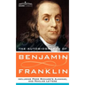 The Autobiography of Benjamin Franklin, Including Poor Richard's Almanac, and Familiar Letters