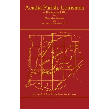 Acadian Parish, Louisiana: A History to 1900 (Volume 1): A History to 1900