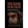 Too Good to Be False: How Jesus' Incomparable Character Reveals His Reality
