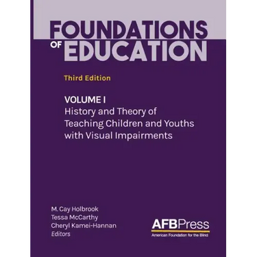 Foundations of Education: Volume I: History and Theory of Teaching Children and Youths with Visual Impairments