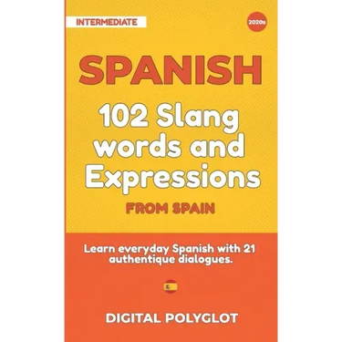 102 Slang and Curse Words in Spanish from Spain: Learn the 102 most-used Slang and Curse words in Spanish from Spain with 21 real-life dialogues