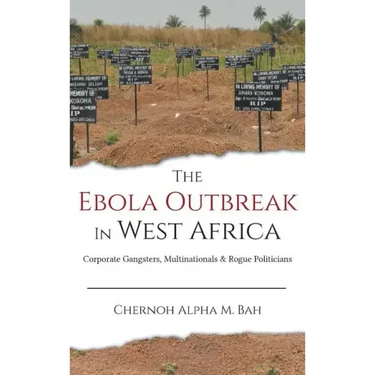 The Ebola Outbreak in West Africa: Corporate Gangsters, Multinationals, and Rogue Politicians