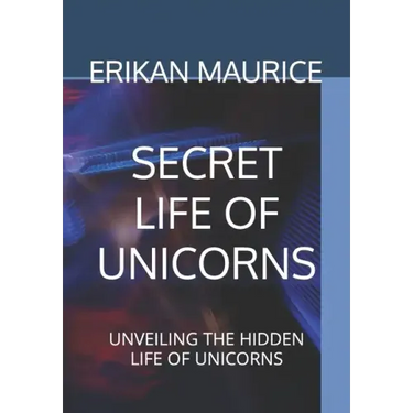 Secret Life of Unicorns: Unveiling the Hidden Life of Unicorns