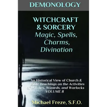 DEMONOLOGY WITCHCRAFT & SORCERY Magic, Spells, & Divination: An Historical View
