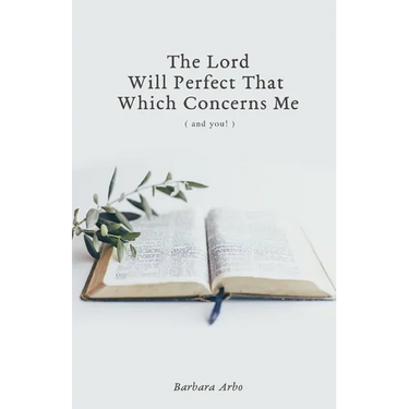 The Lord Will Perfect That Which Concerns Me