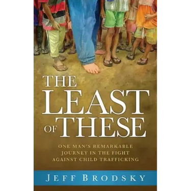 The Least of These: One Man's Remarkable Journey in the Fight Against Child Trafficking