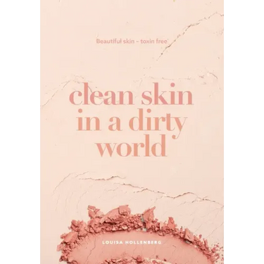 Clean Skin in a Dirty World: Beautiful Skin - Toxin Free