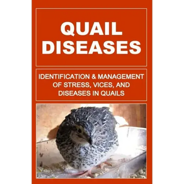 Quail Diseases: Identification And Management of Stress, Vices, And Diseases In Quails