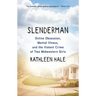 Slenderman: Online Obsession, Mental Illness, and the Violent Crime of Two Midwestern Girls