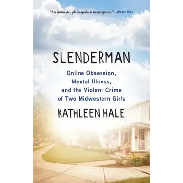 Slenderman: Online Obsession, Mental Illness, and the Violent Crime of Two Midwestern Girls