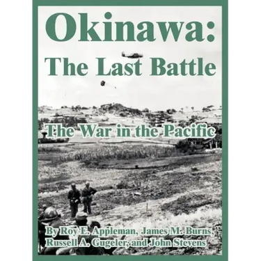 Okinawa: The Last Battle (The War in the Pacific)