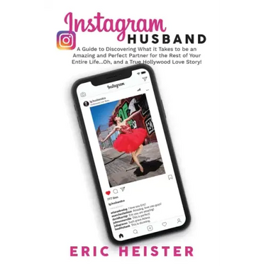 Instagram Husband: A Guide to Discovering What it Takes to be an Amazing and Perfect Partner for the Rest of Your Entire Life... Oh, and