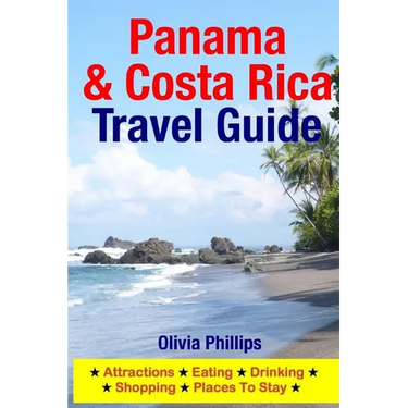 Panama & Costa Rica Travel Guide: Attractions, Eating, Drinking, Shopping & Places To Stay