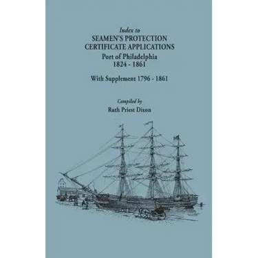 Index to Seamen's Protection Certificate Applications. Port of Philadelphia, 1824-1861. Record Group 36, Records of the Bureau of Customs, National Ar