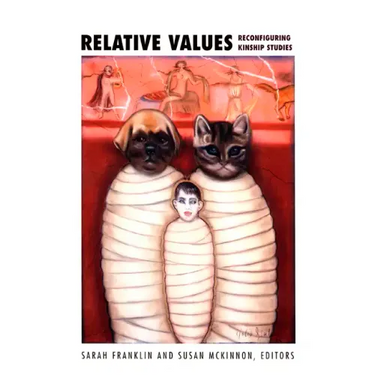 Relative Values: Reconfiguring Kinship Studies