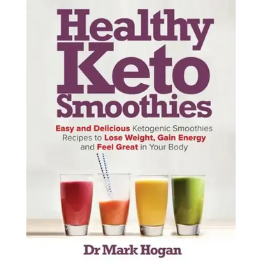 Healthy Keto Smoothies: Easy and Delicious Ketogenic Smoothies Recipes to Lose Weight, Gain Energy and Feel Great in Your Body