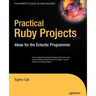 Practical Ruby Projects: Ideas for the Eclectic Programmer