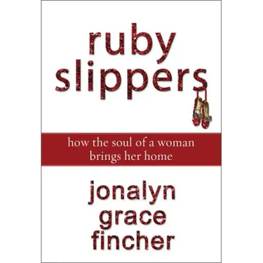 Ruby Slippers: How the Soul of a Woman Brings Her Home