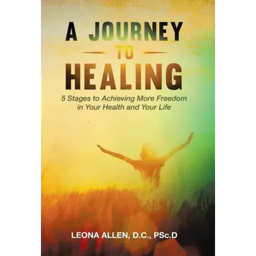 A Journey to Healing: 5 Stages to Achieving More Freedom in Your Health and Your Life